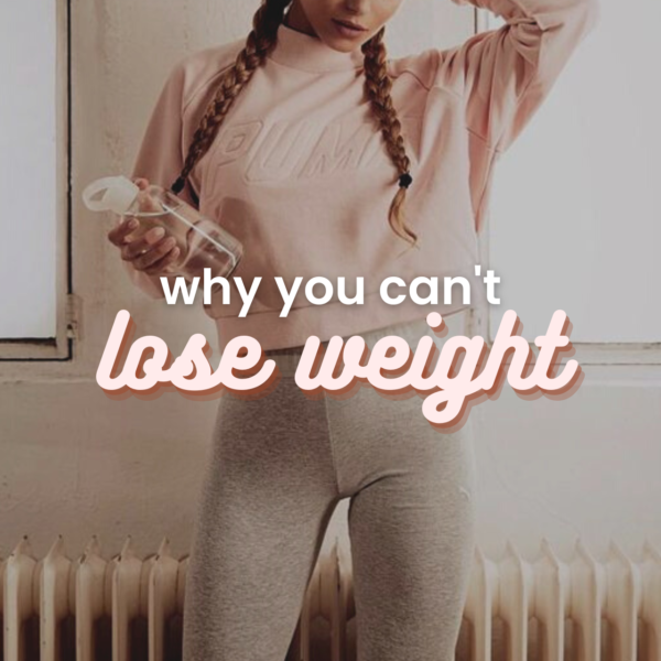 Why You Can't Lose Weight? AND HOW TO FIX It